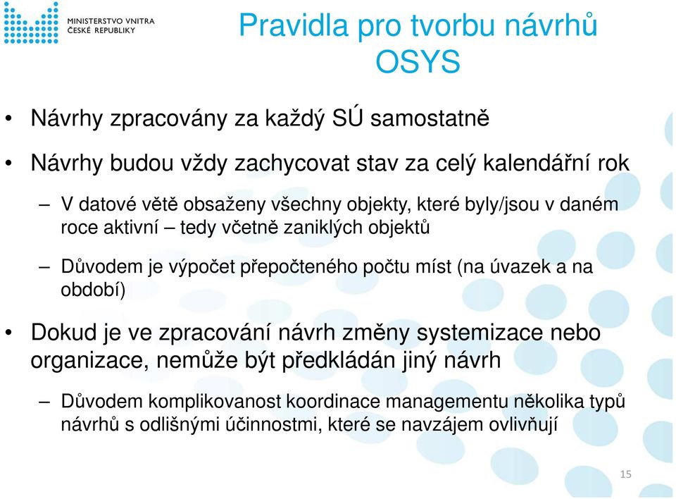 přepočteného počtu míst (na úvazek a na období) Dokud je ve zpracování návrh změny systemizace nebo organizace, nemůže být