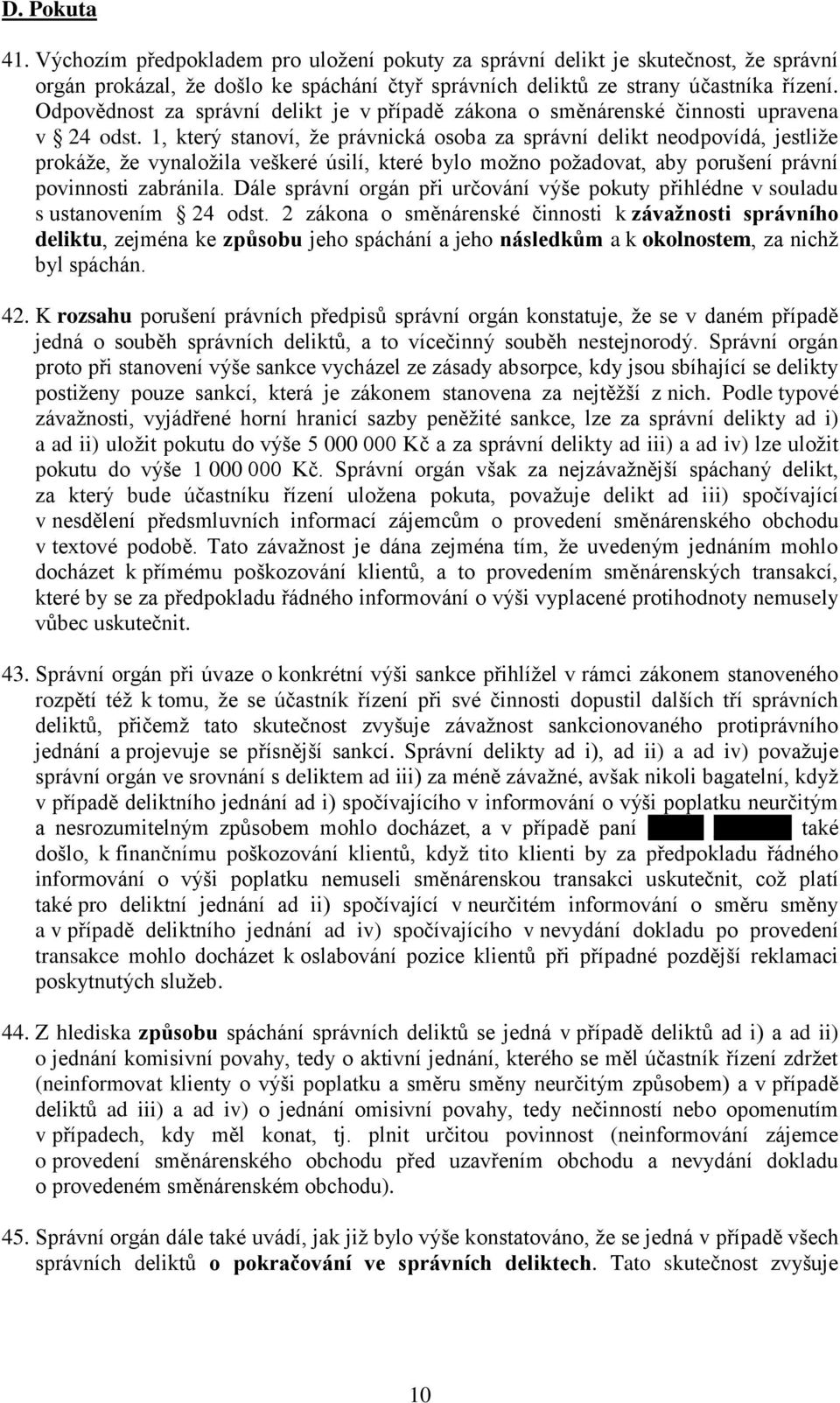 1, který stanoví, že právnická osoba za správní delikt neodpovídá, jestliže prokáže, že vynaložila veškeré úsilí, které bylo možno požadovat, aby porušení právní povinnosti zabránila.