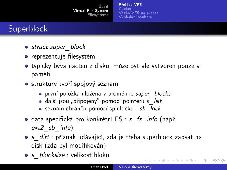 pointeru s_list seznam chrán n pomocí spinlocku : sb_lock data specická pro konkrétní FS : s_fs_info (nap.