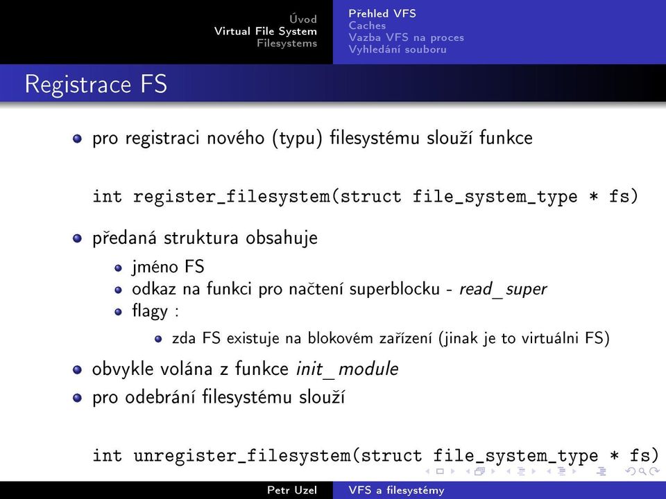 read_super agy : zda FS existuje na blokovém za ízení (jinak je to virtuálni FS) obvykle volána z