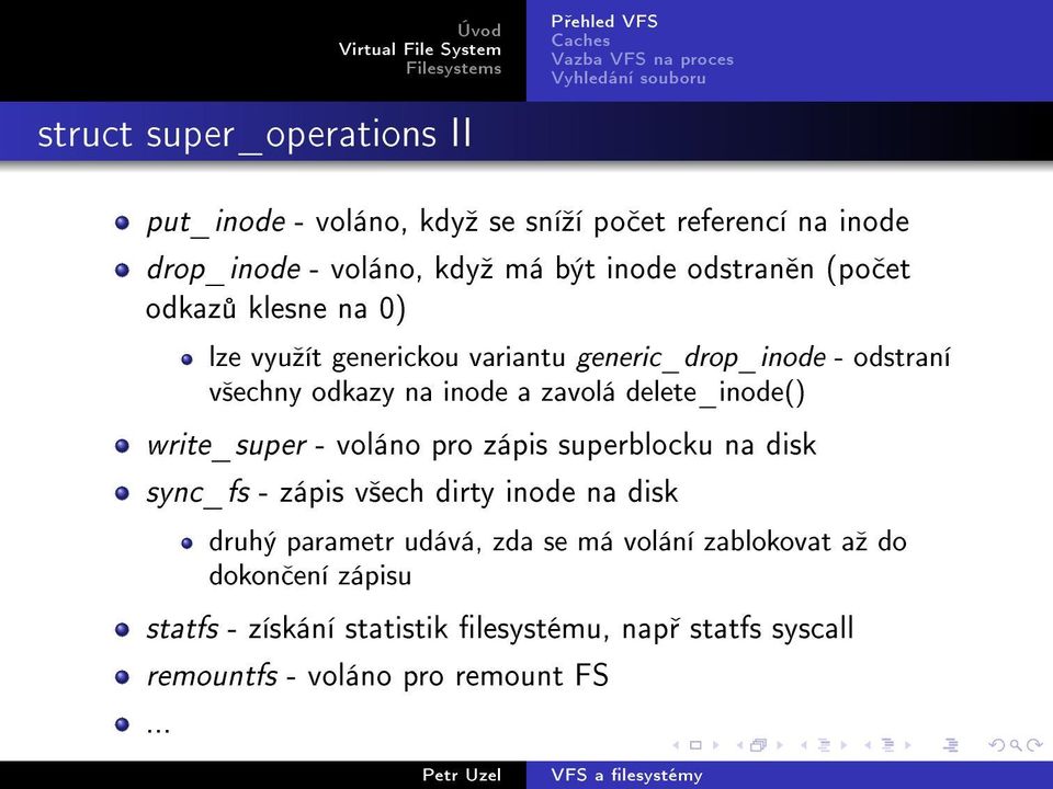 delete_inode() write_super - voláno pro zápis superblocku na disk sync_fs - zápis v²ech dirty inode na disk druhý parametr udává,