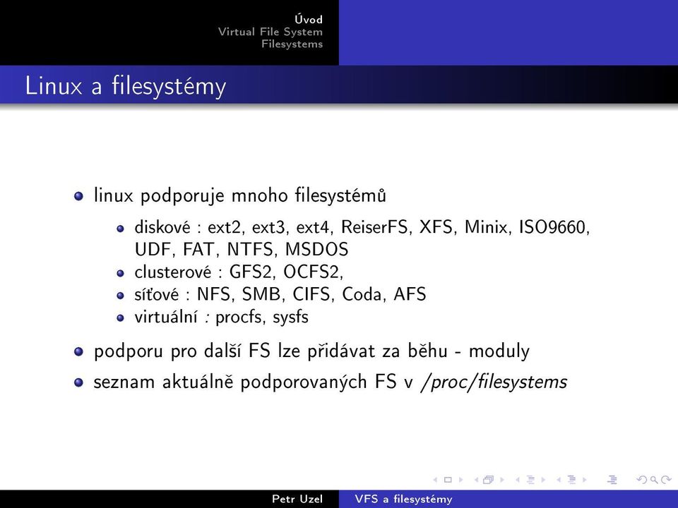 sí ové : NFS, SMB, CIFS, Coda, AFS virtuální : procfs, sysfs podporu pro dal²í