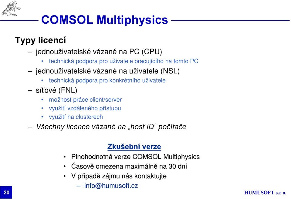 využití vzdáleného přístupu využití na clusterech Všechny licence vázané na host ID počítače 20 Zkušebn ební verze Plnohodnotná