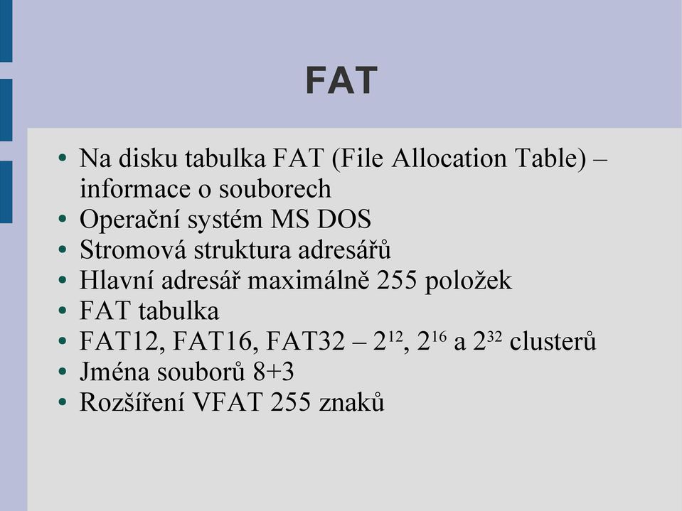 Hlavní adresář maximálně 255 položek FAT tabulka FAT12, FAT16,