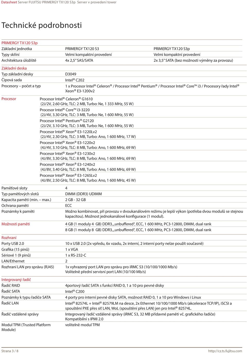 Core i3 / Procesory řady Intel Xeon E3-1200v2 Procesor Procesor Intel Celeron G1610 (2J/2V, 2.60 GHz, TLC: 2 MB, Turbo: Ne, 1 333 MHz, 55 W) Procesor Intel Core i3-3220 (2J/4V, 3.