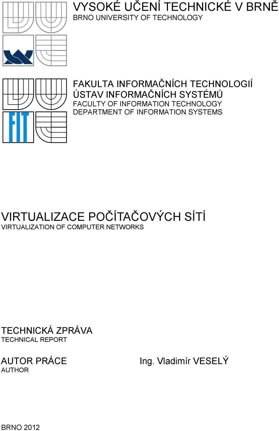 OF INFORMATION SYSTEMS VIRTUALIZACE POČÍTAČOVÝCH SÍTÍ VIRTUALIZATION OF COMPUTER