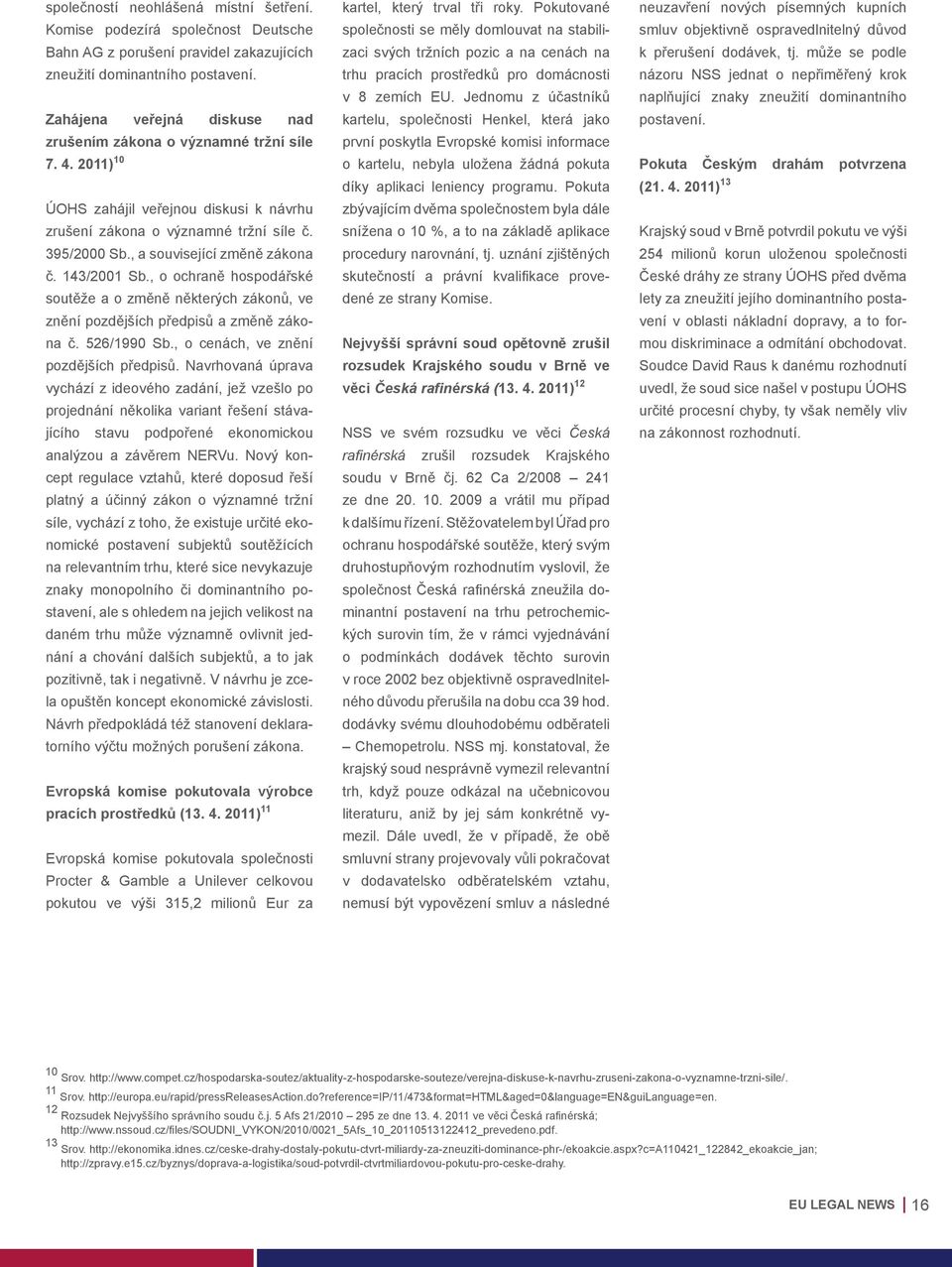 , a související změně zákona č. 143/2001 Sb., o ochraně hospodářské soutěže a o změně některých zákonů, ve znění pozdějších předpisů a změně zákona č. 526/1990 Sb.