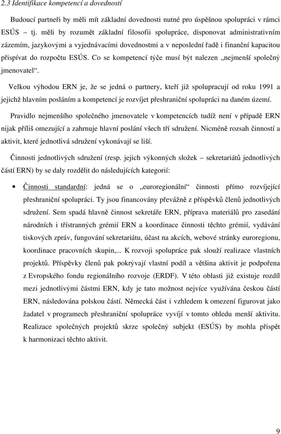 Co se kompetencí týče musí být nalezen nejmenší společný jmenovatel.