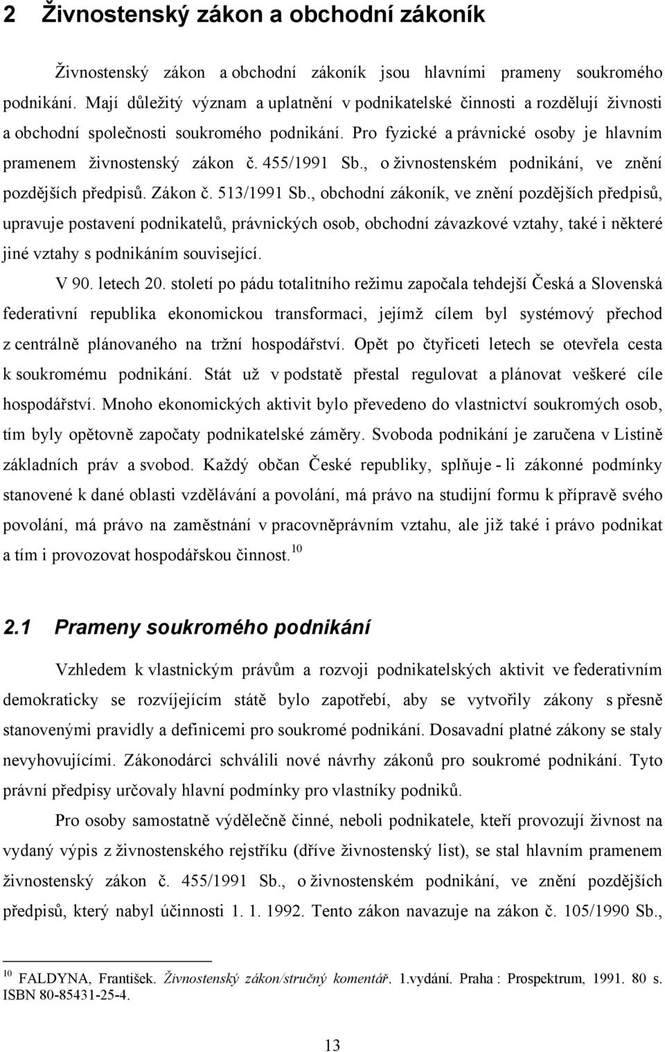 455/1991 Sb., o živnostenském podnikání, ve znění pozdějších předpisů. Zákon č. 513/1991 Sb.