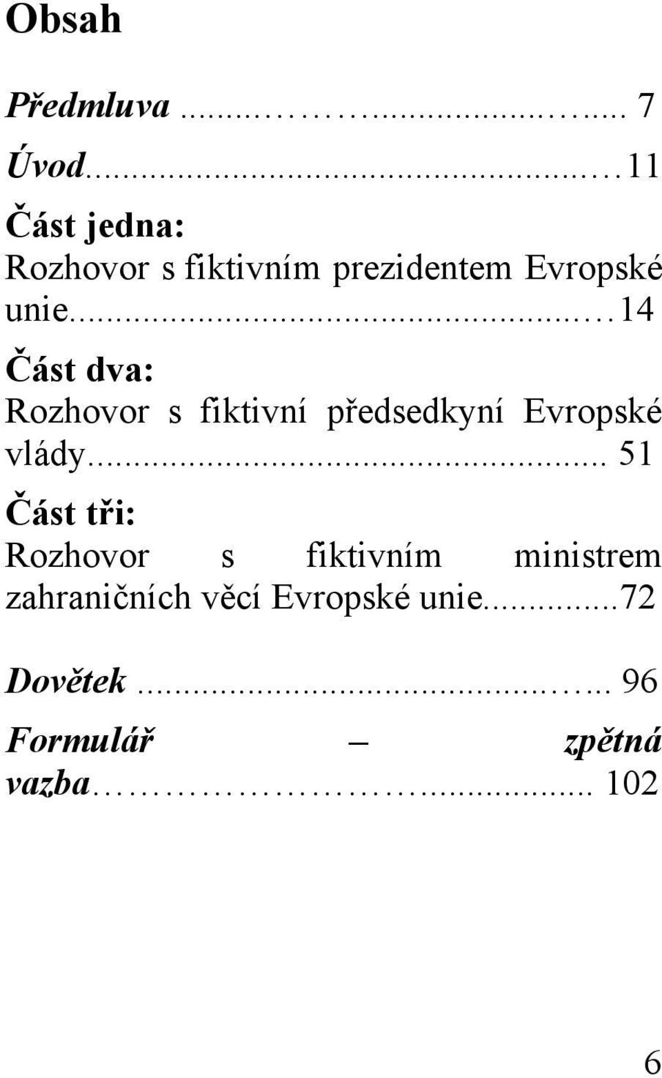 .. 14 Část dva: Rozhovor s fiktivní předsedkyní Evropské vlády.