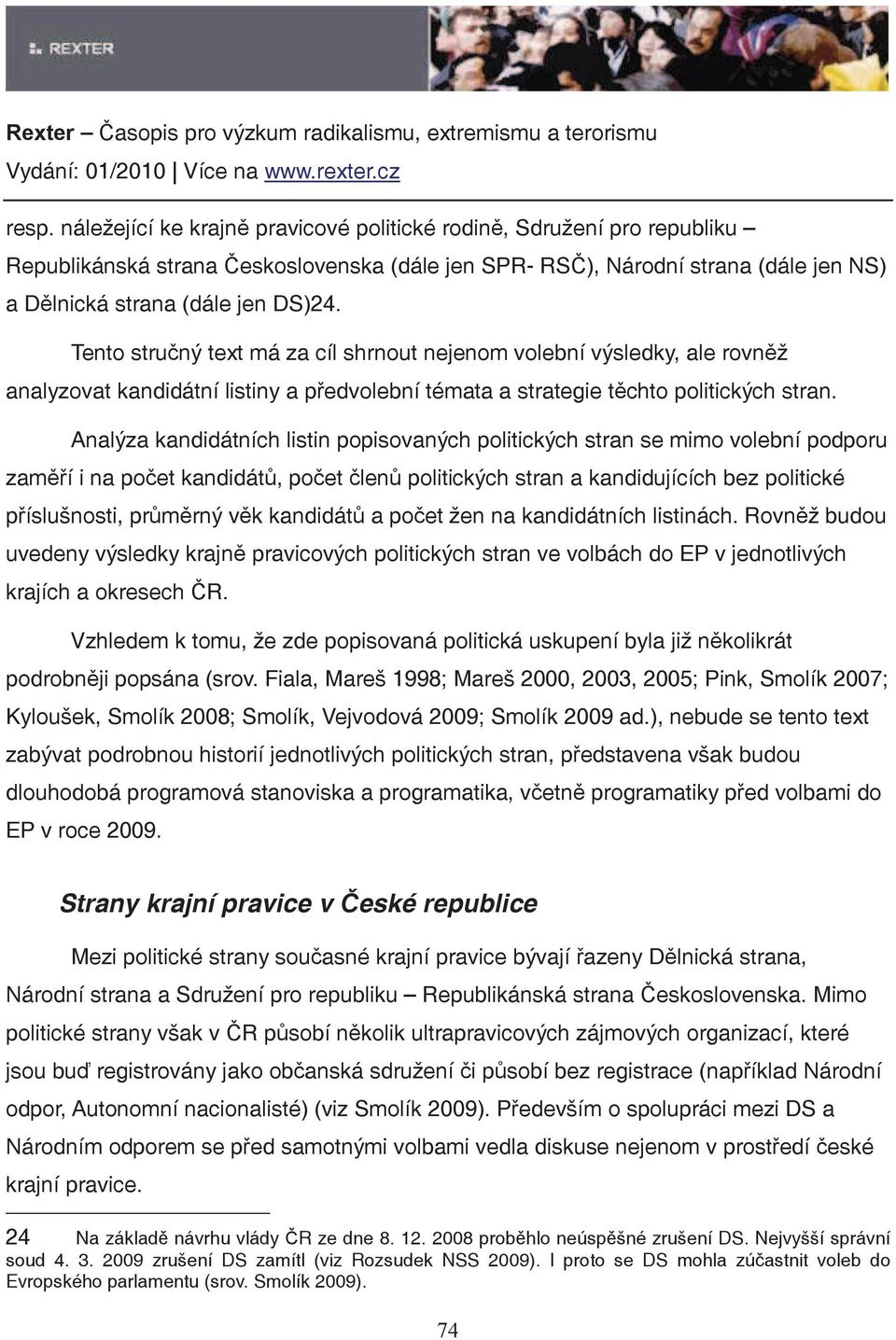 Analýza kandidátních listin popisovaných politických stran se mimo volební podporu zamí i na poet kandidát, poet len politických stran a kandidujících bez politické píslušnosti, prmrný vk kandidát a