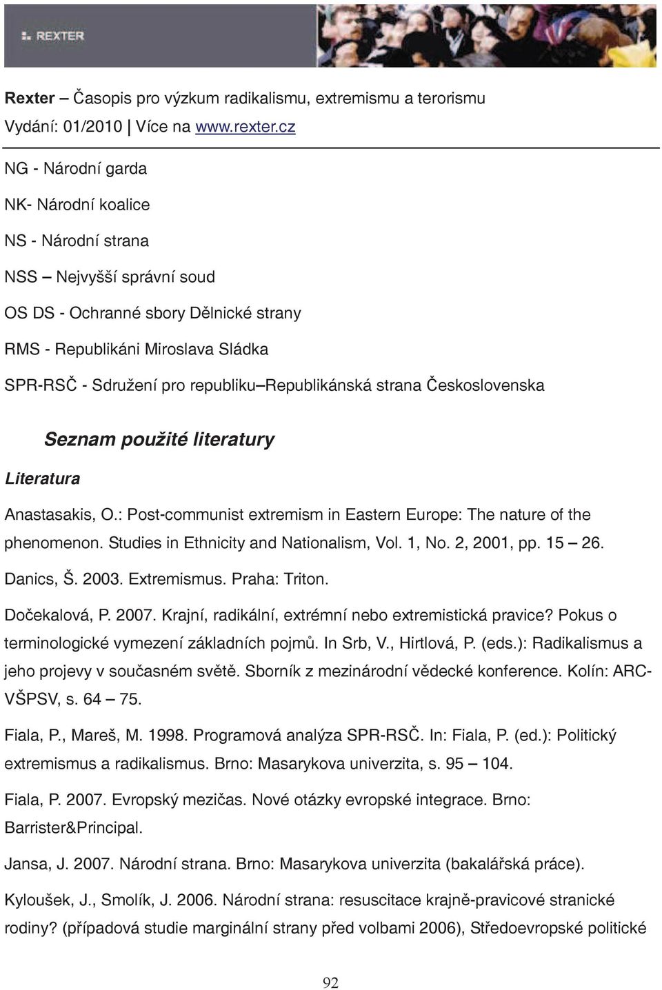 Studies in Ethnicity and Nationalism, Vol. 1, No. 2, 2001, pp. 15 26. Danics, Š. 2003. Extremismus. Praha: Triton. Doekalová, P. 2007. Krajní, radikální, extrémní nebo extremistická pravice?