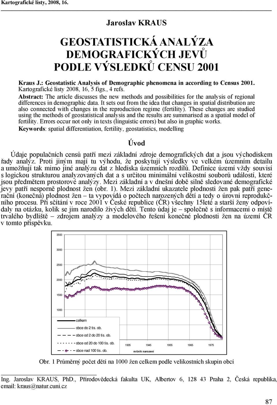 It sets out from the idea that changes in spatial distribution are also connected with changes in the reproduction regime (fertility).