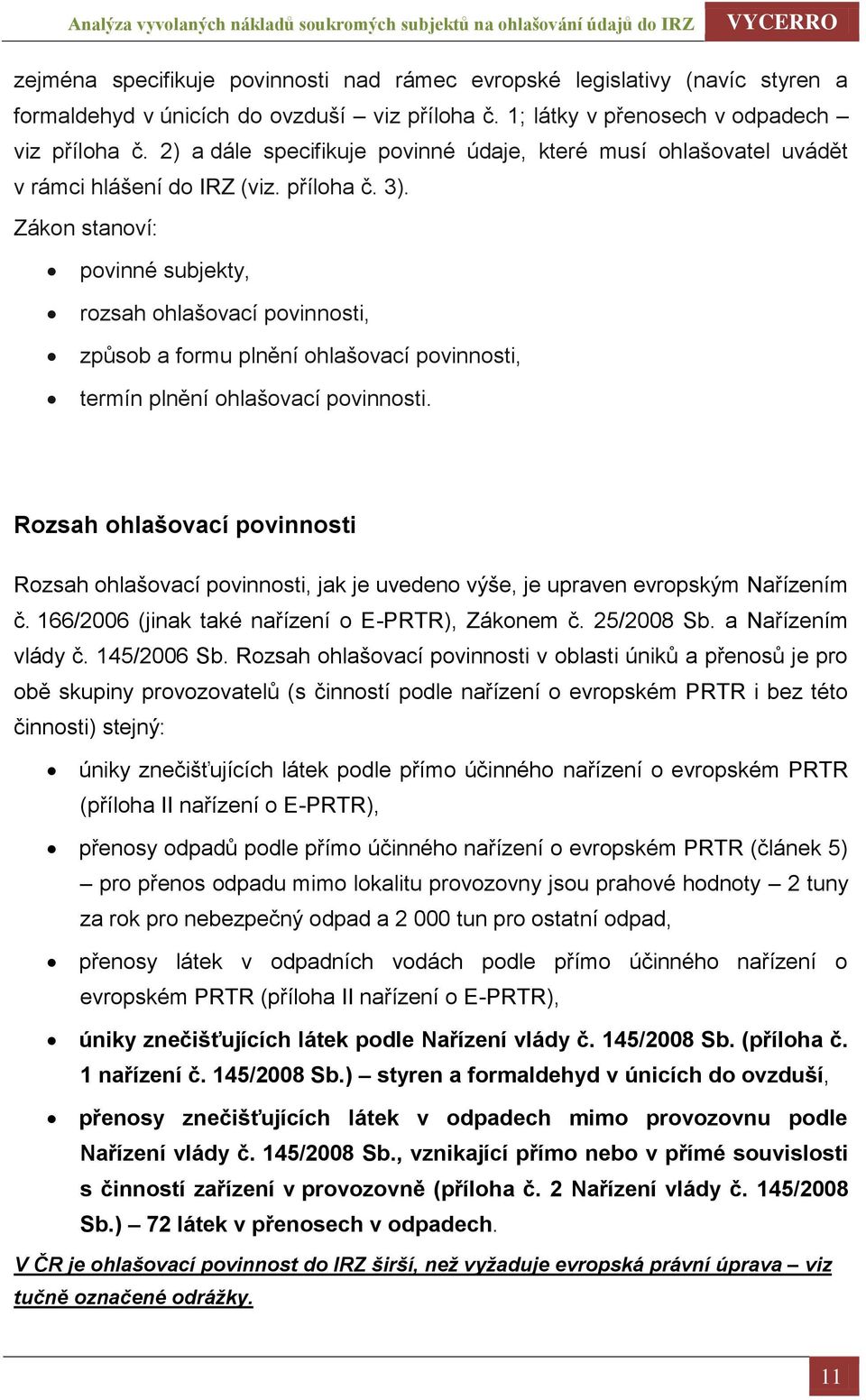 Zákon stanoví: povinné subjekty, rozsah ohlašovací povinnosti, způsob a formu plnění ohlašovací povinnosti, termín plnění ohlašovací povinnosti.