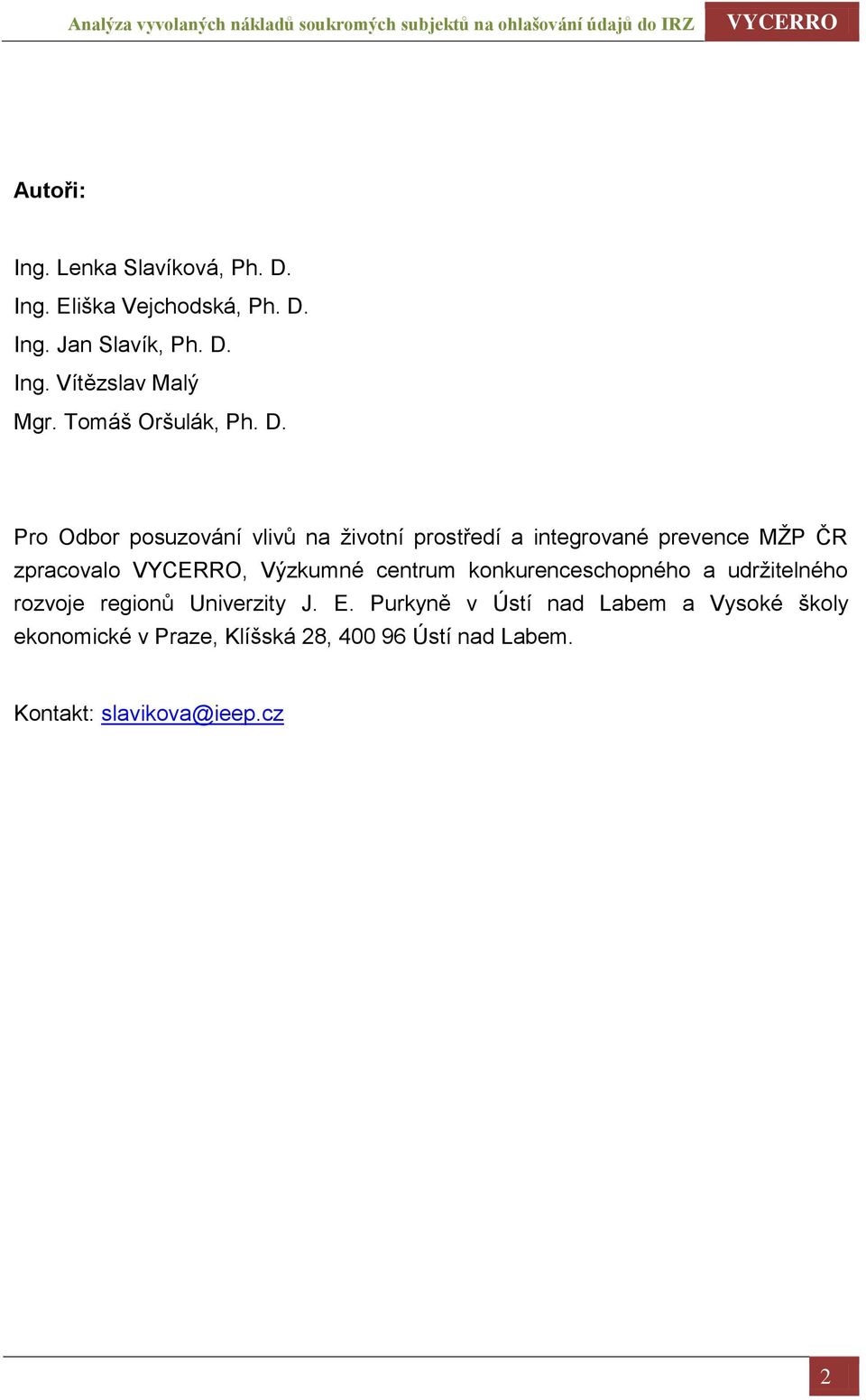 Pro Odbor posuzování vlivů na životní prostředí a integrované prevence MŽP ČR zpracovalo, Výzkumné centrum