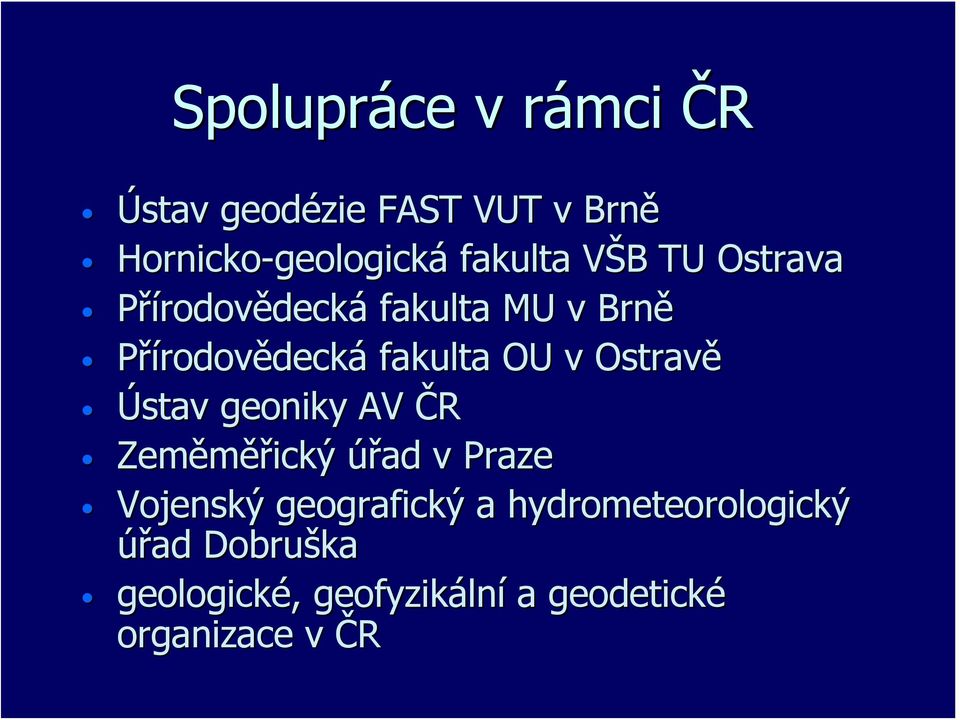 OU v Ostravě Ústav geoniky AV ČR Zeměměřický úřad v Praze Vojenský geografický