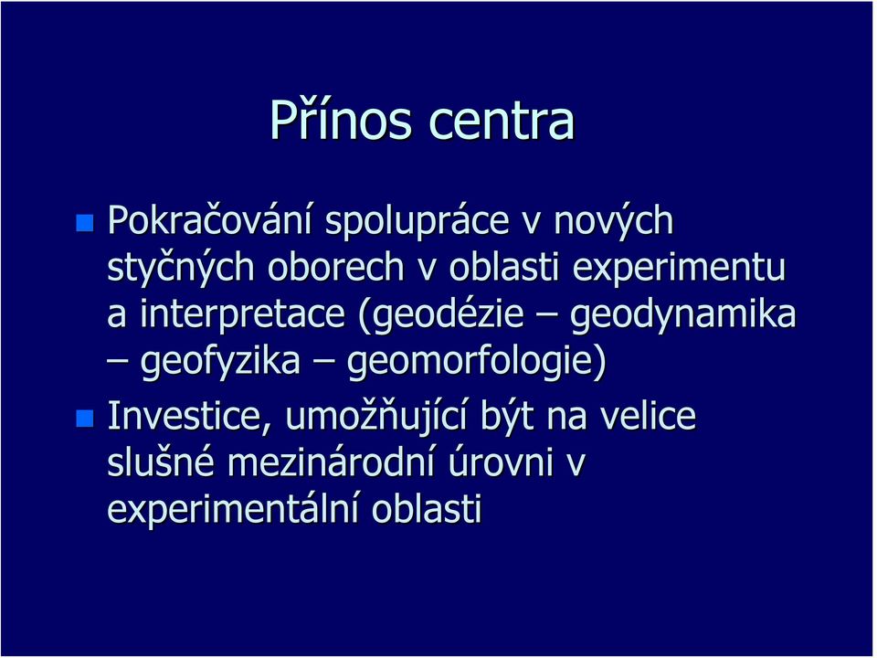 geodynamika geofyzika geomorfologie) Investice, umožňující