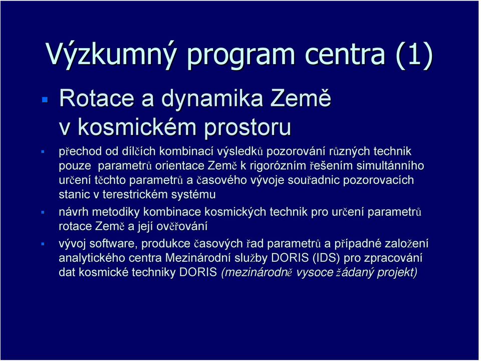 systému návrh metodiky kombinace kosmických ch technik pro určen ení parametrů rotace Země a její ověř ěřování vývoj voj software, produkce časových řad