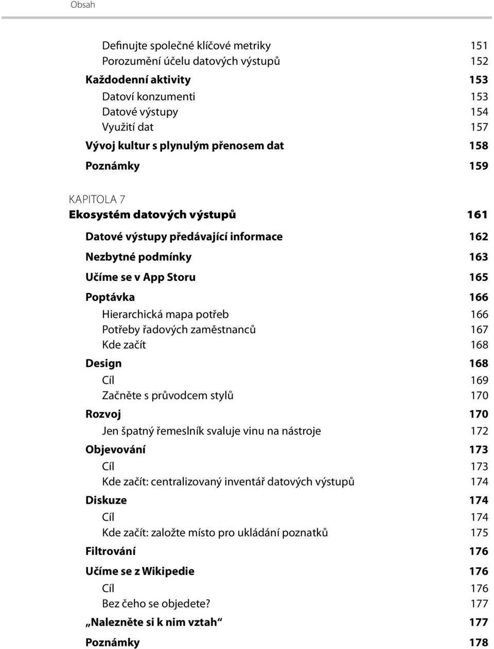 Potřeby řadových zaměstnanců 167 Kde začít 168 Design 168 Cíl 169 Začněte s průvodcem stylů 170 Rozvoj 170 Jen špatný řemeslník svaluje vinu na nástroje 172 Objevování 173 Cíl 173 Kde začít: