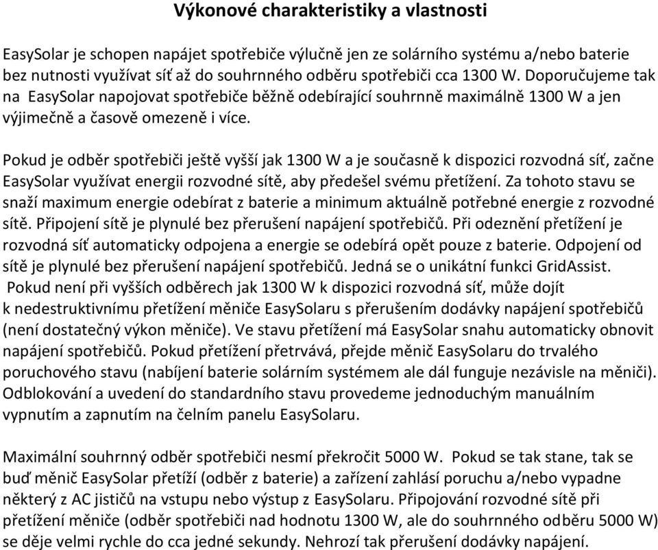 Pokud je odběr spotřebiči ještě vyšší jak 1300 W a je současně k dispozici rozvodná síť, začne EasySolar využívat energii rozvodné sítě, aby předešel svému přetížení.