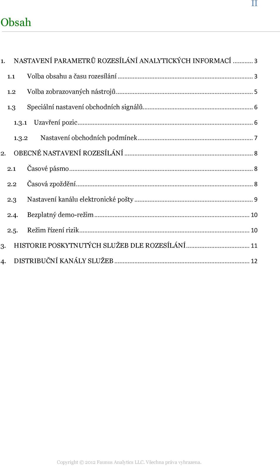 OBECNÉ NASTAVENÍ ROZESÍLÁNÍ... 8 2.1 Časové pásmo... 8 2.2 Časová zpoždění... 8 2.3 Nastavení kanálu elektronické pošty... 9 2.4.