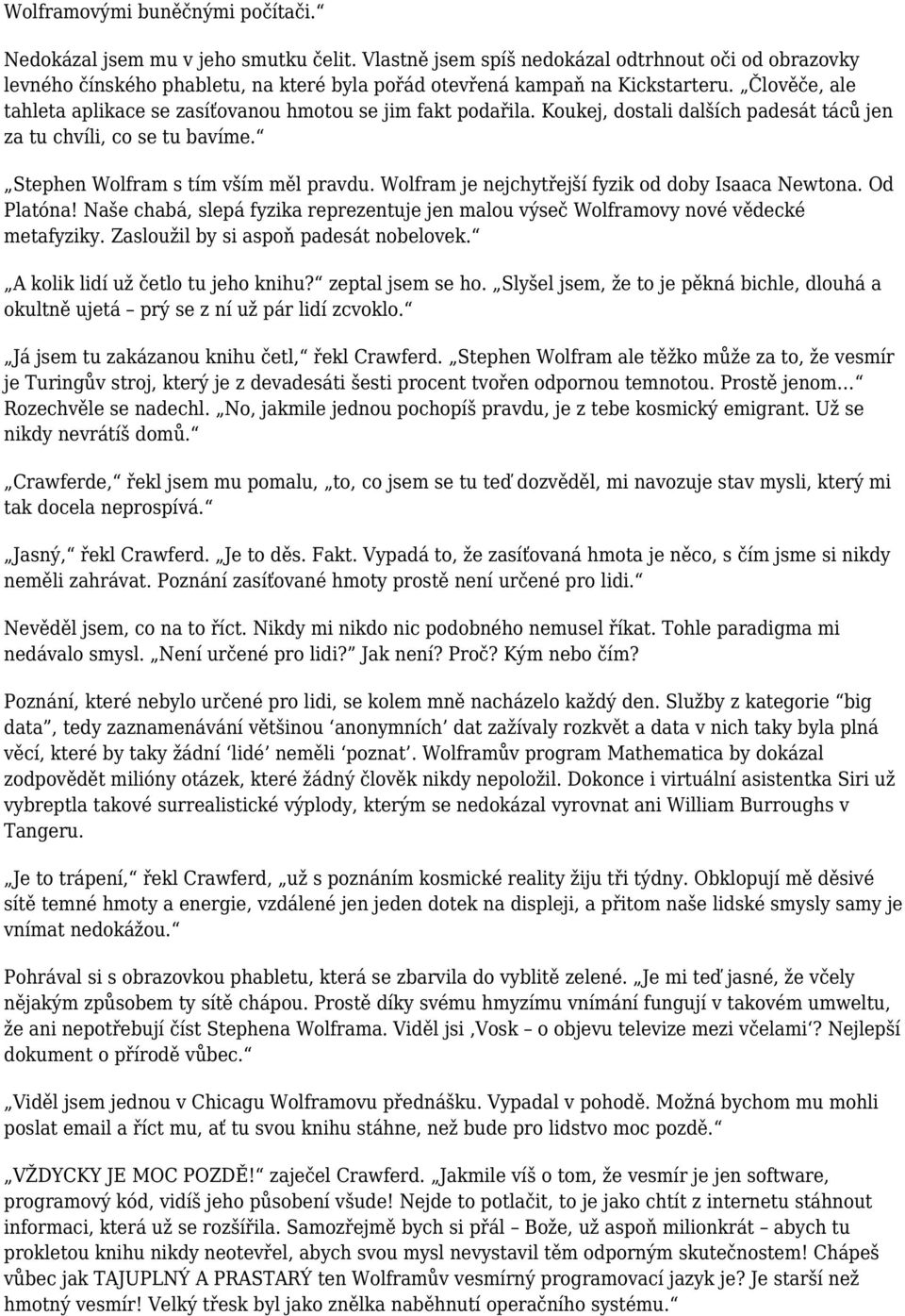 Člověče, ale tahleta aplikace se zasíťovanou hmotou se jim fakt podařila. Koukej, dostali dalších padesát táců jen za tu chvíli, co se tu bavíme. Stephen Wolfram s tím vším měl pravdu.