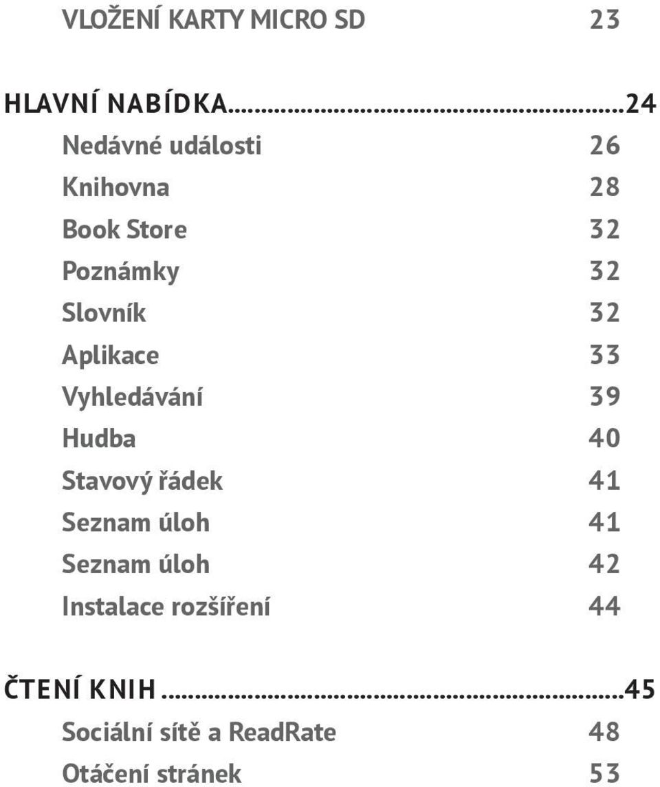 32 Aplikace 33 Vyhledávání 39 Hudba 40 Stavový řádek 41 Seznam úloh 41