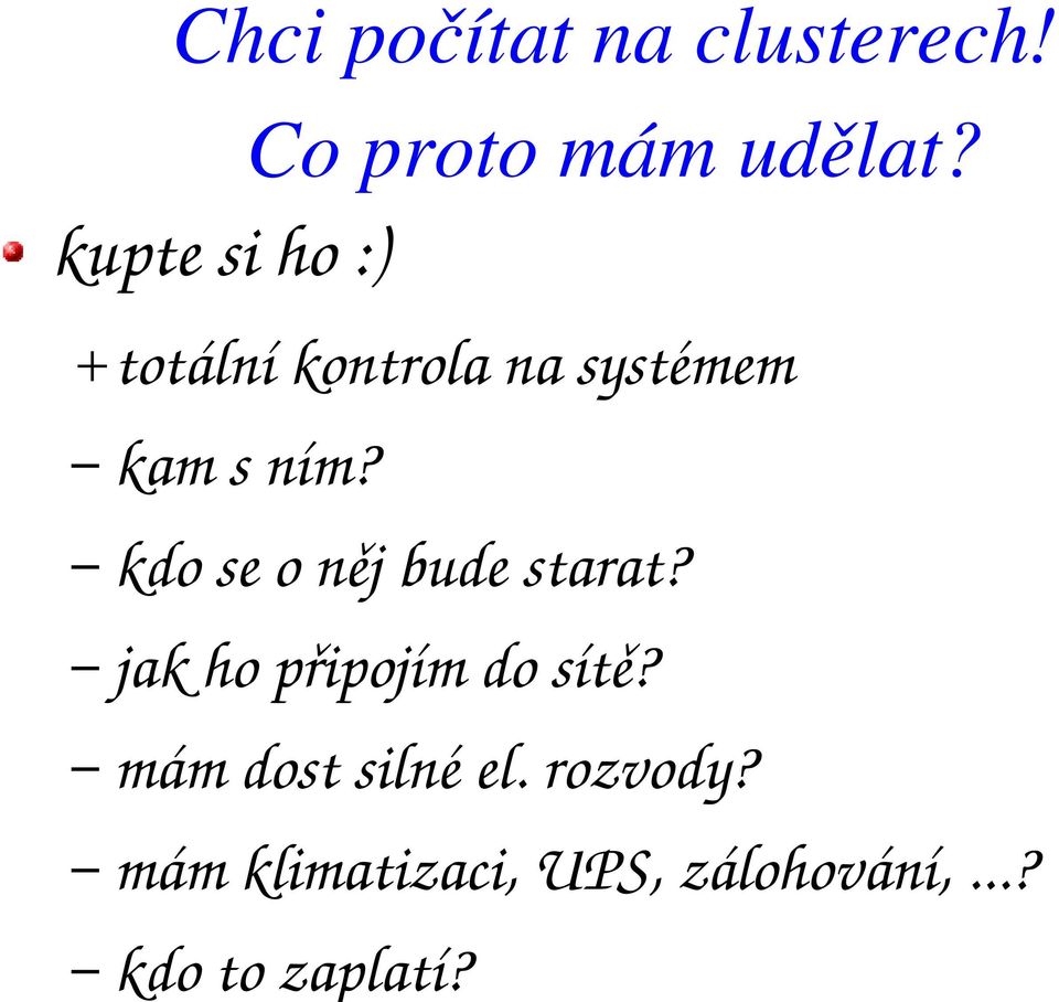 kupte si ho :) +totální kontrola na systémem kam s ním?