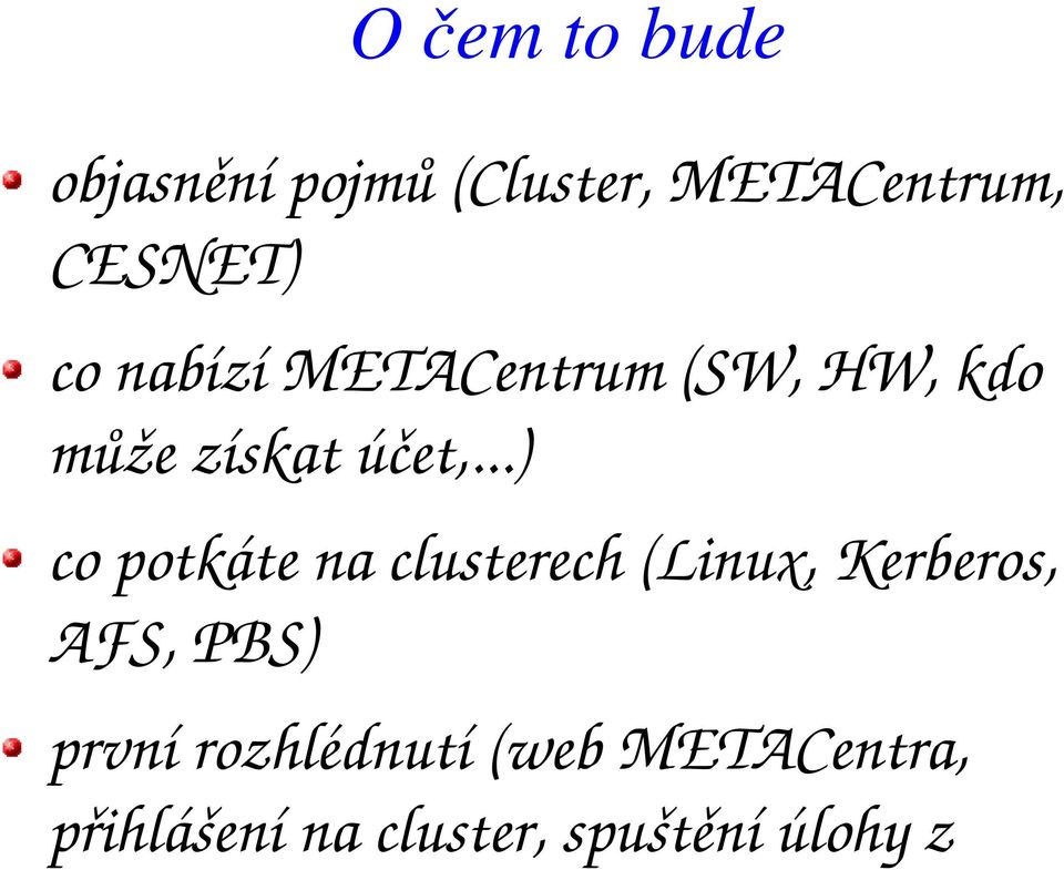 ..) co potkáte na clusterech (Linux, Kerberos, AFS, PBS)