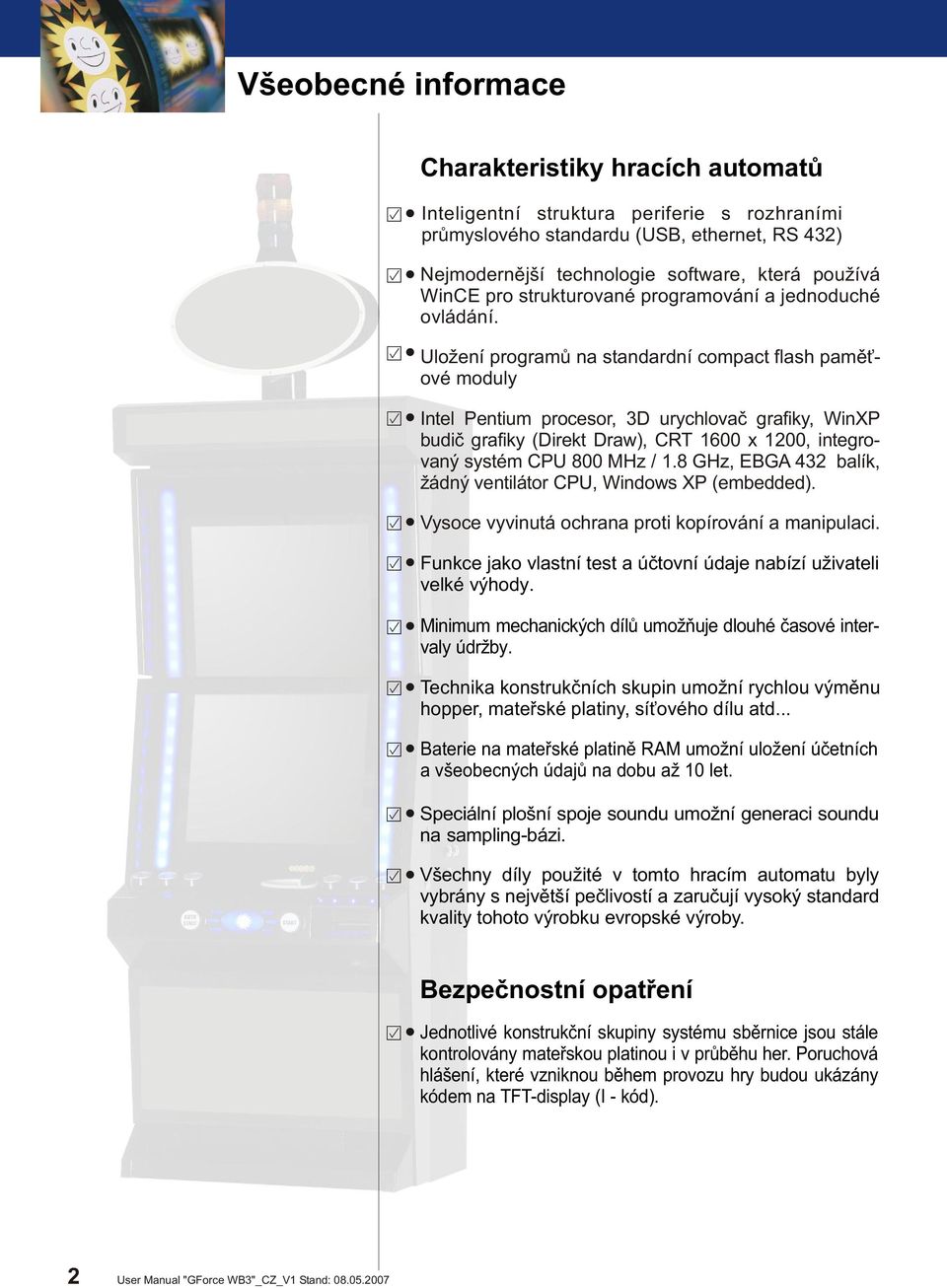 Uložení programù na standardní compact flash pamì ové moduly Intel Pentium procesor, 3D urychlovaè grafiky, WinXP budiè grafiky (Direkt Draw), CRT 1600 x 1200, integrovaný systém CPU 800 MHz / 1.