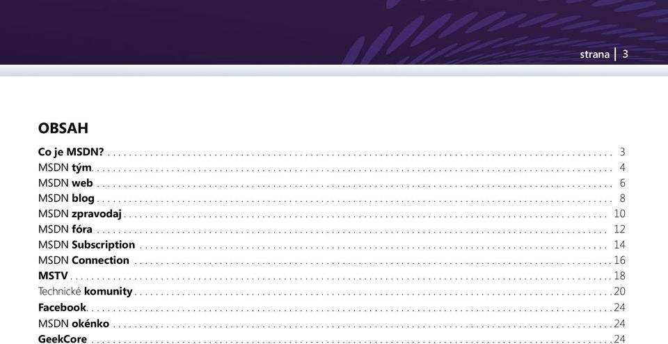 .. 14 MSDN Connection... 16 MSTV... 18 Technické komunity...20 Facebook.