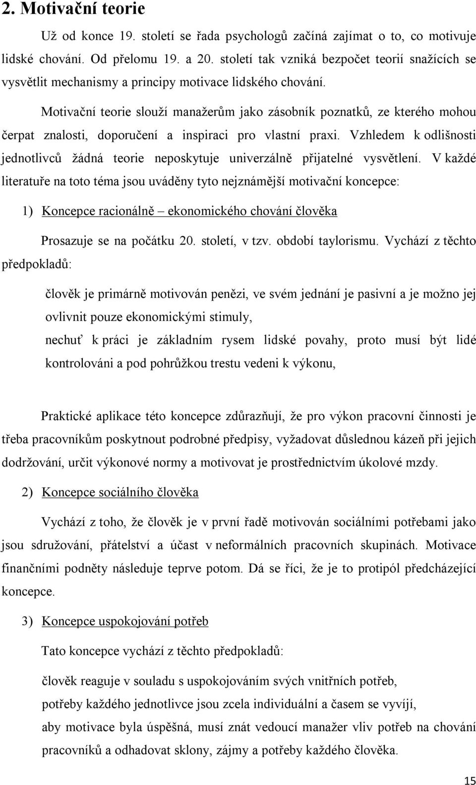 Motivační teorie slouží manažerům jako zásobník poznatků, ze kterého mohou čerpat znalosti, doporučení a inspiraci pro vlastní praxi.