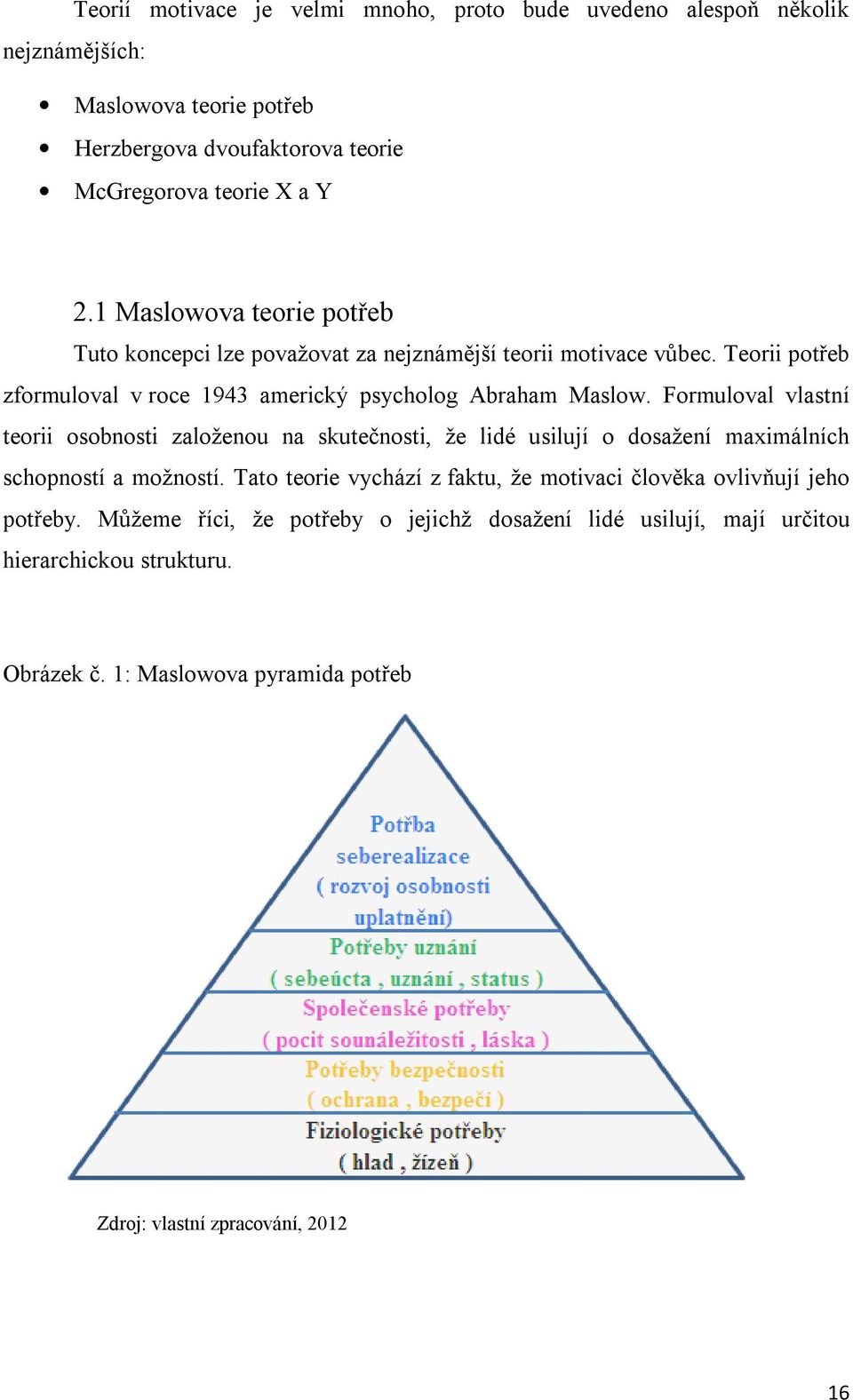 Formuloval vlastní teorii osobnosti založenou na skutečnosti, že lidé usilují o dosažení maximálních schopností a možností.