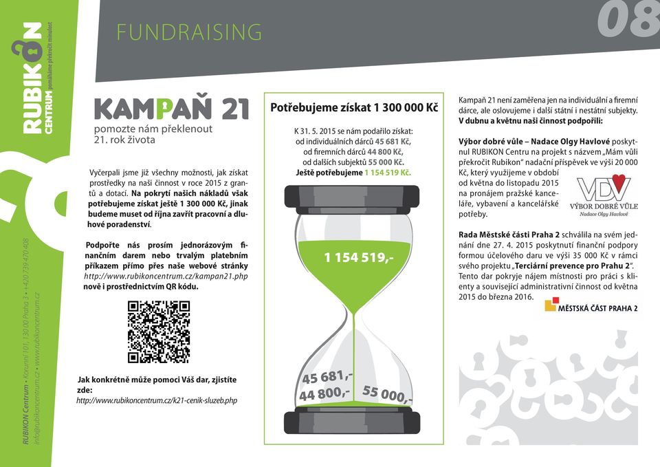 Podpořte nás prosím jednorázovým finančním darem nebo trvalým platebním příkazem přímo přes naše webové stránky http://www.rubikoncentrum.cz/kampan21.php nově i prostřednictvím QR kódu.