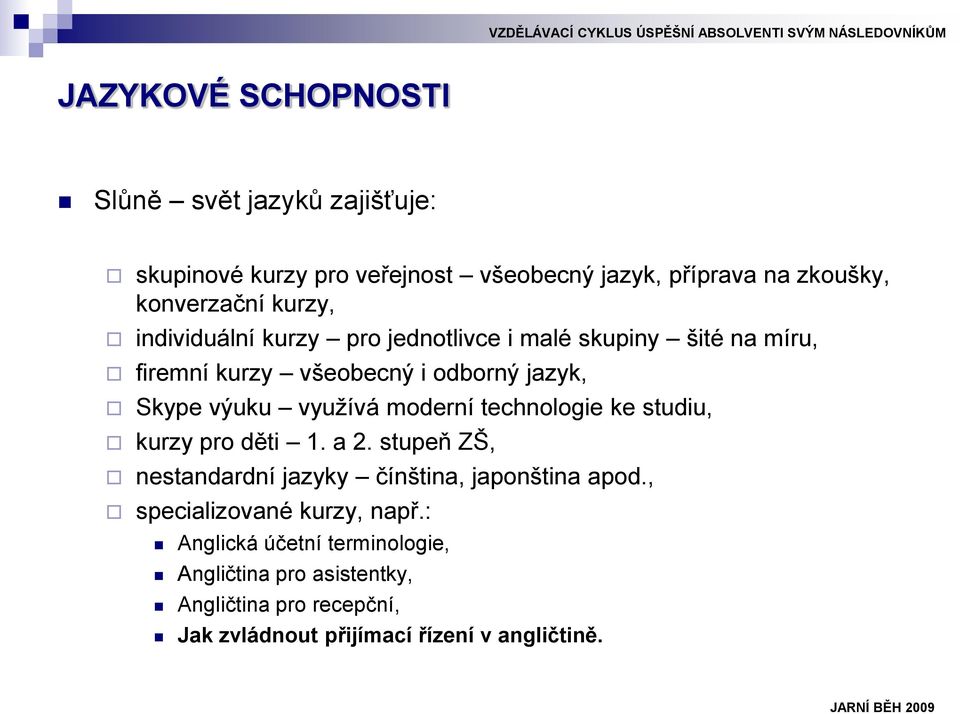 moderní technologie ke studiu, kurzy pro děti 1. a 2. stupeň ZŠ, nestandardní jazyky čínština, japonština apod.