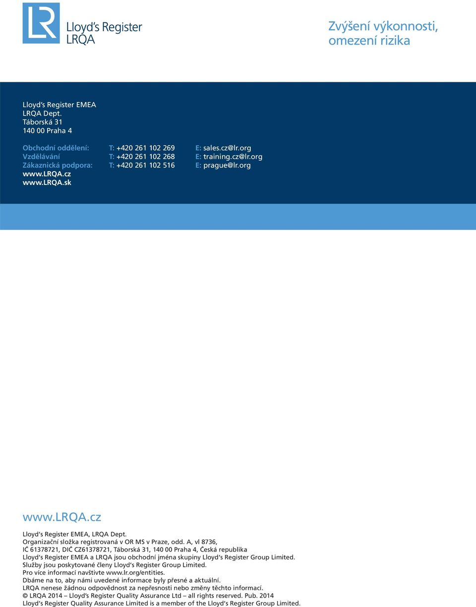A, vl 8736, IČ 61378721, DIČ CZ61378721, Táborská 31, 140 00 Praha 4, Česká republika Lloyd s Register EMEA a LRQA jsou obchodní jména skupiny Lloyd s Register Group Limited.