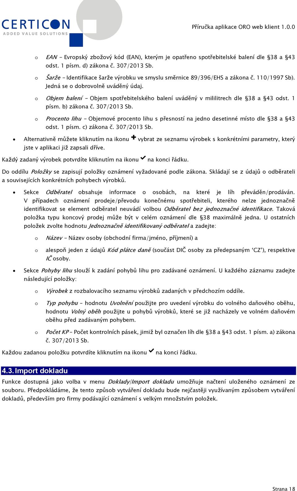 o Objem balení - Objem spotřebitelského balení uváděný v mililitrech dle 38 a 43 odst. 1 písm. b) zákona č. 307/2013 Sb.