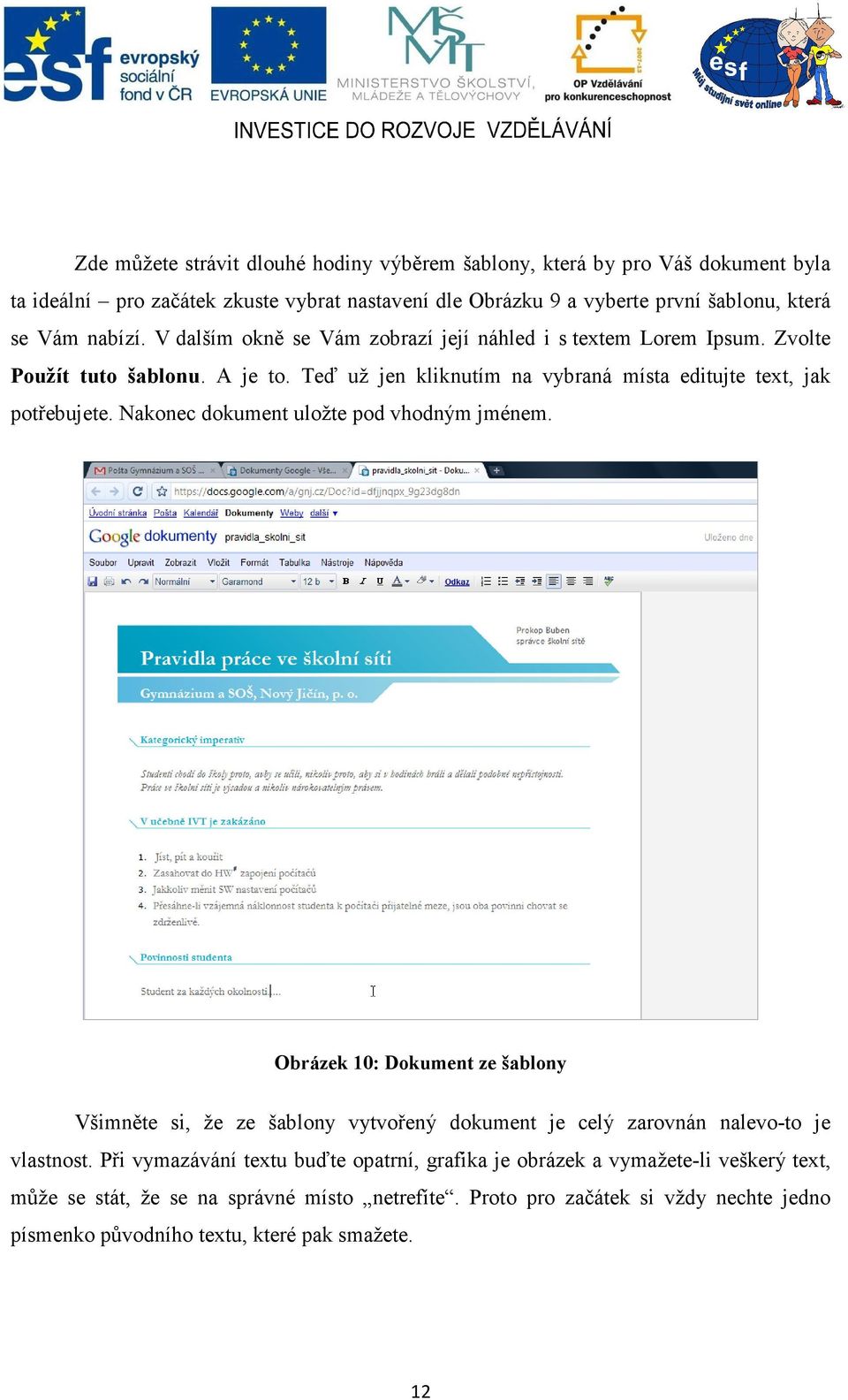 Nakonec dokument uložte pod vhodným jménem. Obrázek 10: Dokument ze šablony Všimněte si, že ze šablony vytvořený dokument je celý zarovnán nalevo-to je vlastnost.