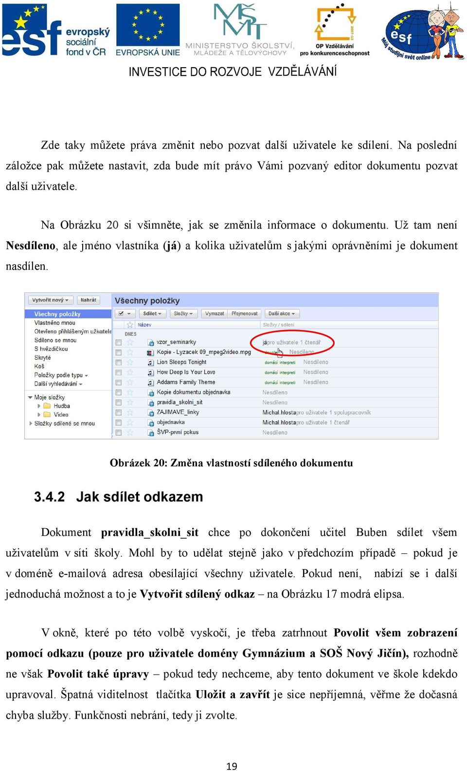 Obrázek 20: Změna vlastností sdíleného dokumentu 3.4.2 Jak sdílet odkazem Dokument pravidla_skolni_sit chce po dokončení učitel Buben sdílet všem uživatelům v síti školy.