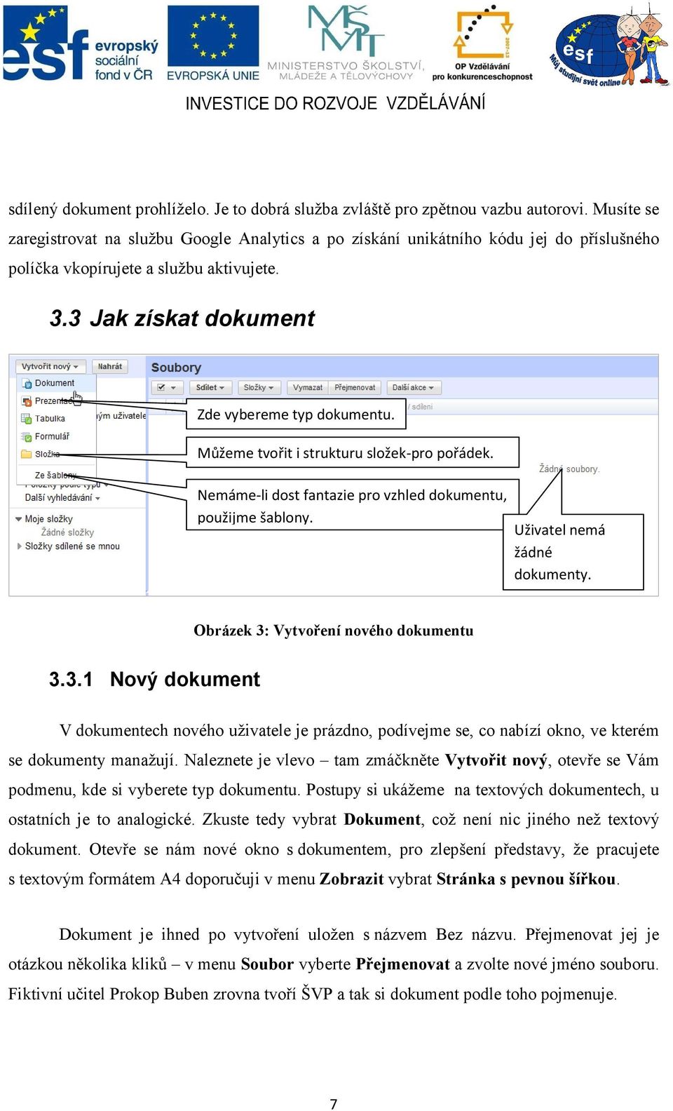 Můžeme tvořit i strukturu složek-pro pořádek. Nemáme-li dost fantazie pro vzhled dokumentu, použijme šablony. Uživatel nemá žádné dokumenty. Obrázek 3: