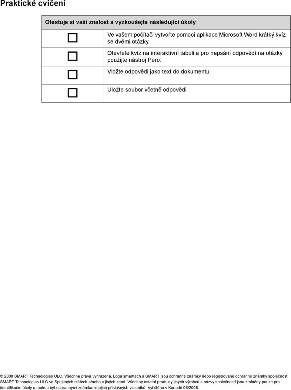 Vložte odpovědi jako text do dokumentu Uložte soubor včetně odpovědí 2008 SMART Technologies ULC. Všechna práva vyhrazena.