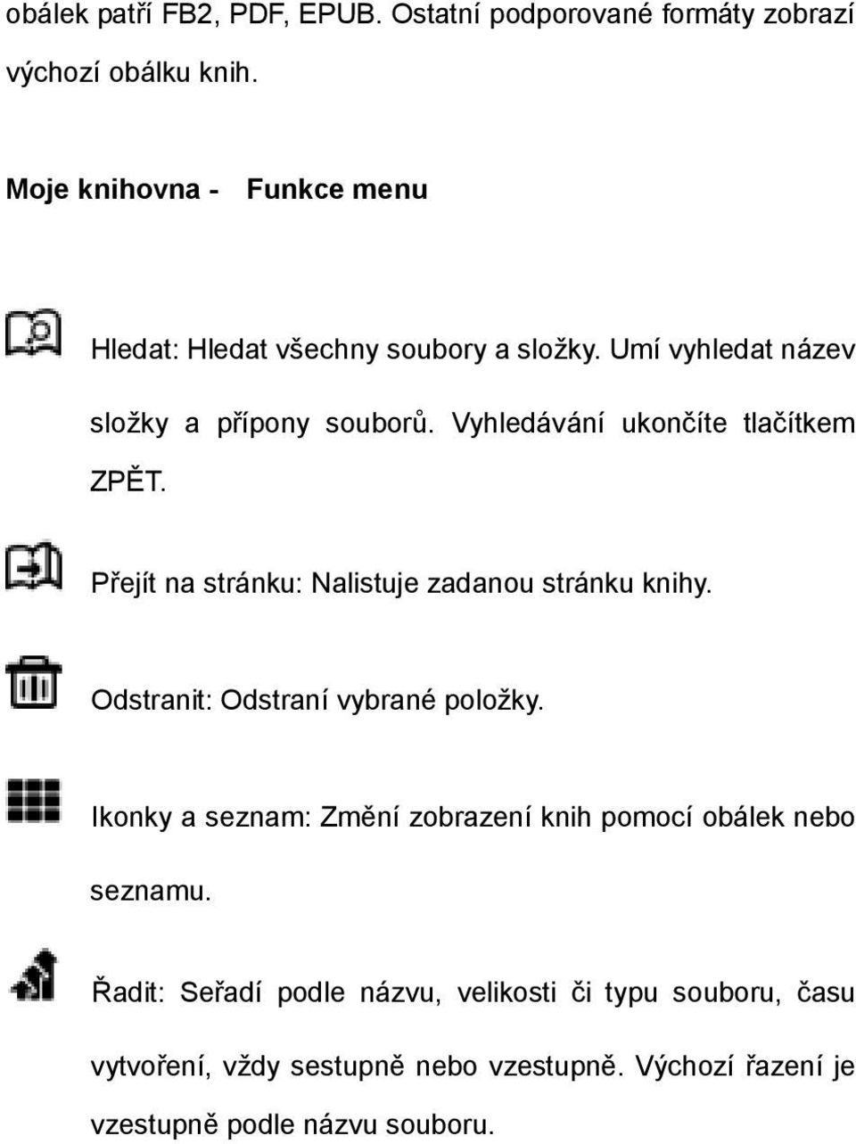 Vyhledávání ukončíte tlačítkem ZPĚT. Přejít na stránku: Nalistuje zadanou stránku knihy. Odstranit: Odstraní vybrané položky.