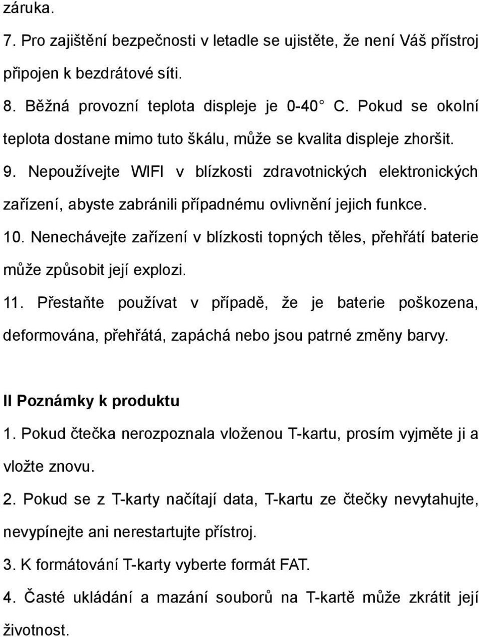 Nepoužívejte WIFI v blízkosti zdravotnických elektronických zařízení, abyste zabránili případnému ovlivnění jejich funkce. 10.