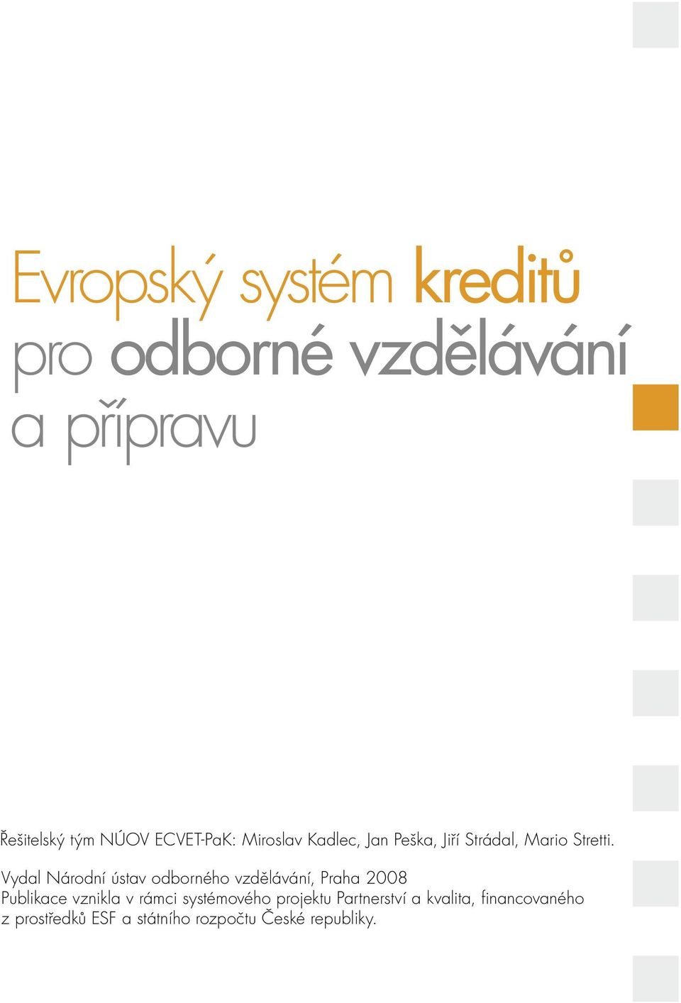 Vydal Národní ústav odborného vzdělávání, Praha 2008 Publikace vznikla v rámci