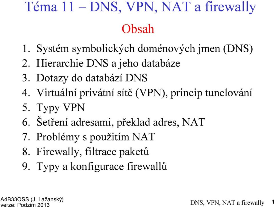 Virtuální privátní sítě(vpn), princip tunelování 5. Typy VPN 6.