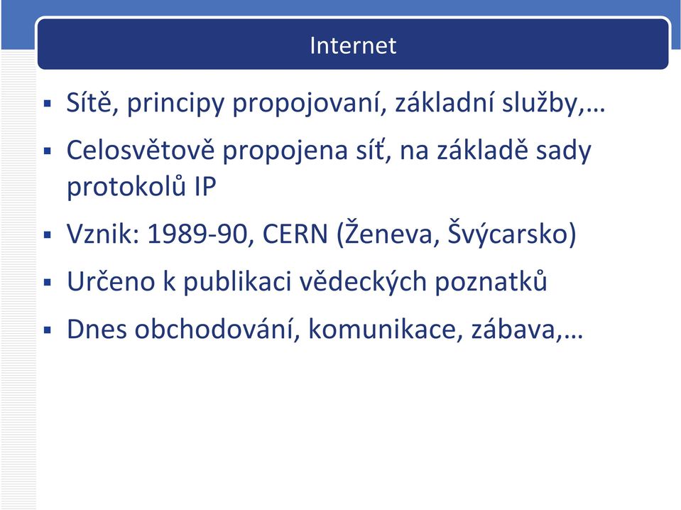 Vznik: 1989 90, 90 CERN (Ženeva, Švýcarsko) Šý k) Určeno k