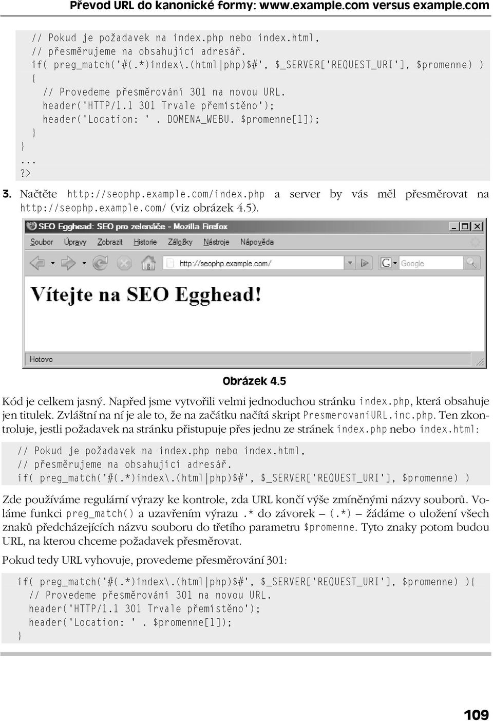 Načtěte http://seophp.example.com/index.php a server by vás měl přesměrovat na http://seophp.example.com/ (viz obrázek 4.5). Obrázek 4.5 Kód je celkem jasný.