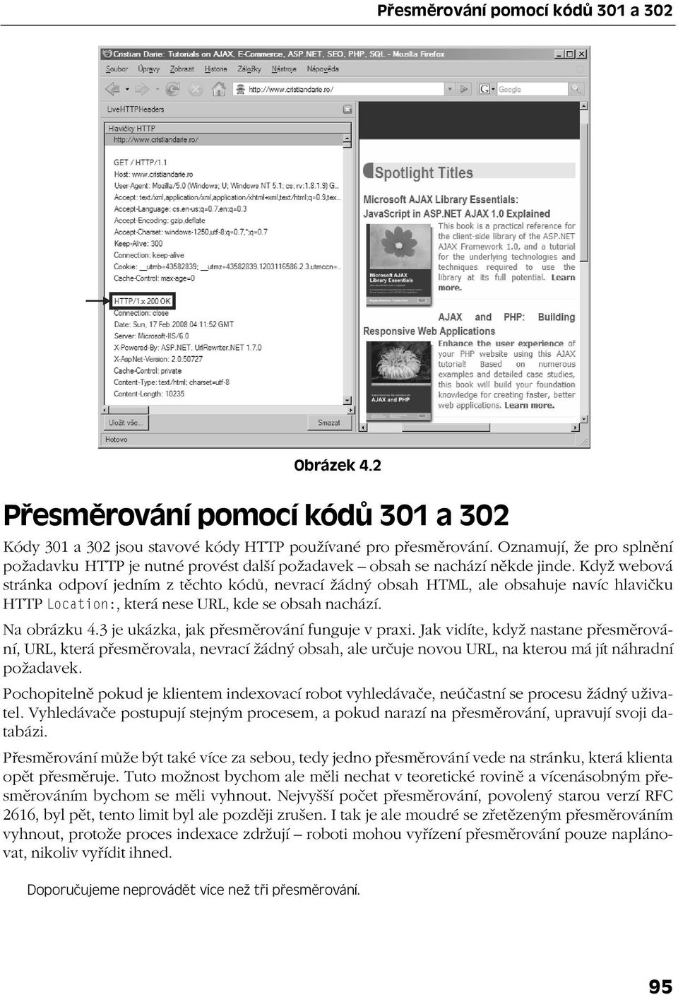 Když webová stránka odpoví jedním z těchto kódů, nevrací žádný obsah HTML, ale obsahuje navíc hlavičku HTTP Location:, která nese URL, kde se obsah nachází. Na obrázku 4.