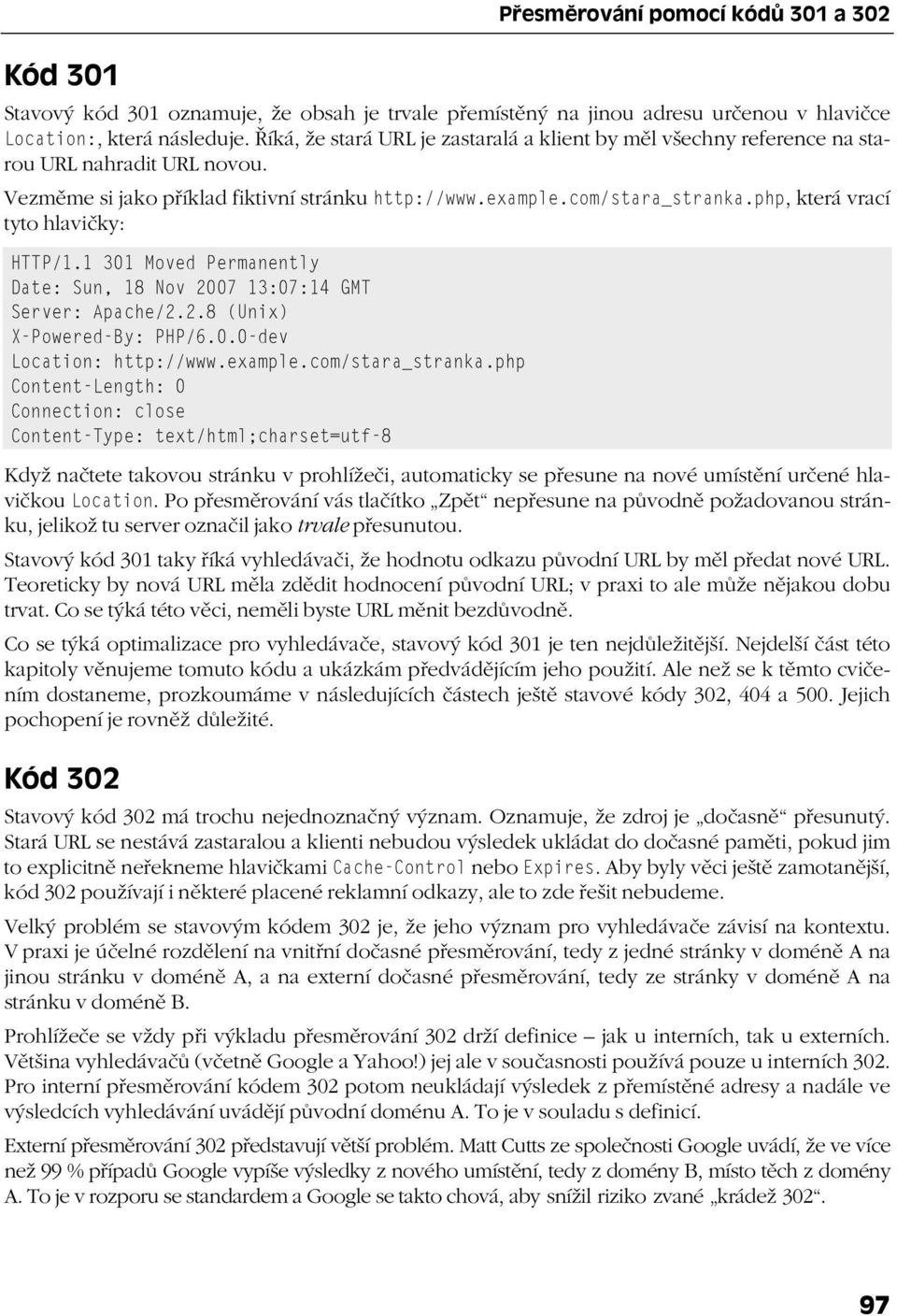 php, která vrací tyto hlavičky: HTTP/1.1 301 Moved Permanently Date: Sun, 18 Nov 2007 13:07:14 GMT Server: Apache/2.2.8 (Unix) X-Powered-By: PHP/6.0.0-dev Location: http://www.example.