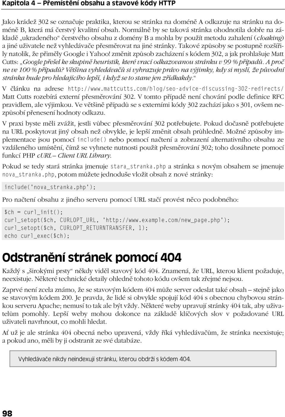 stránky. Takové způsoby se postupně rozšířily natolik, že přiměly Google i Yahoo!